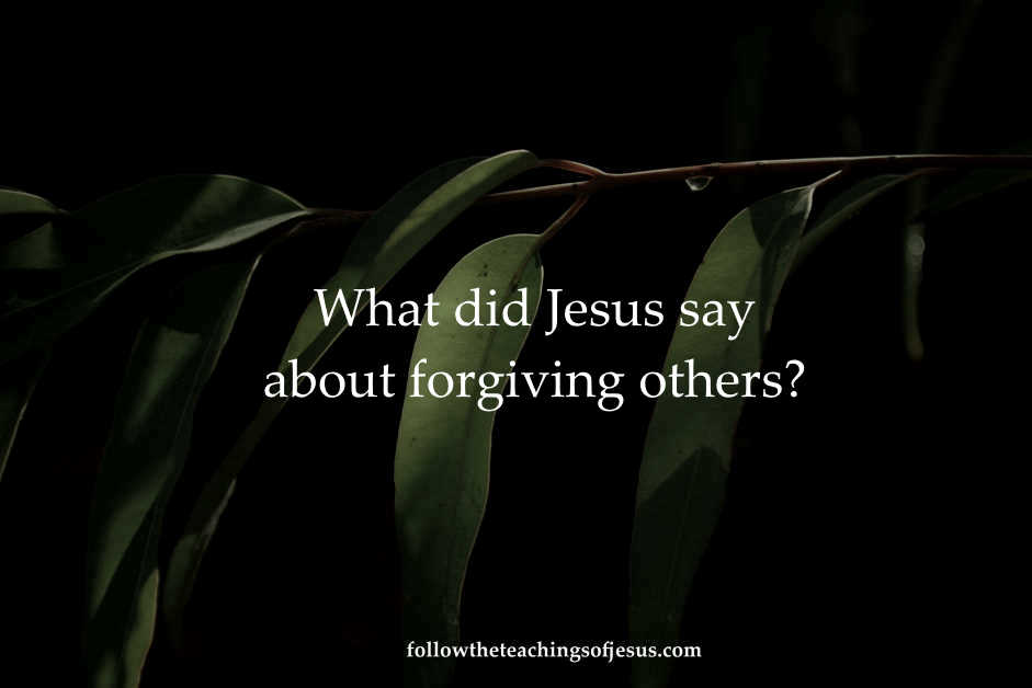 What Did Jesus Say About Forgiving Others