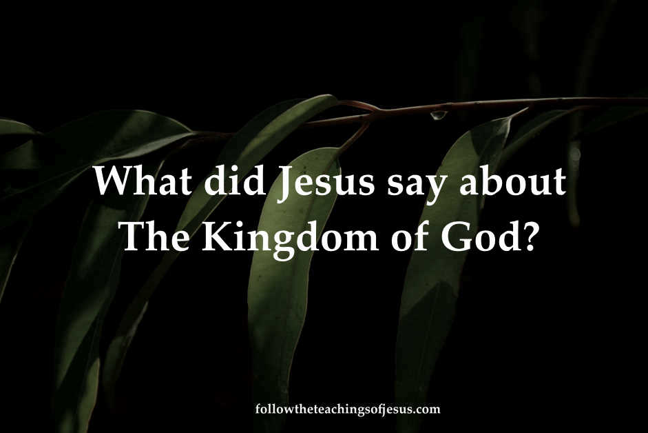 What Did Jesus Say About The Kingdom Of God?